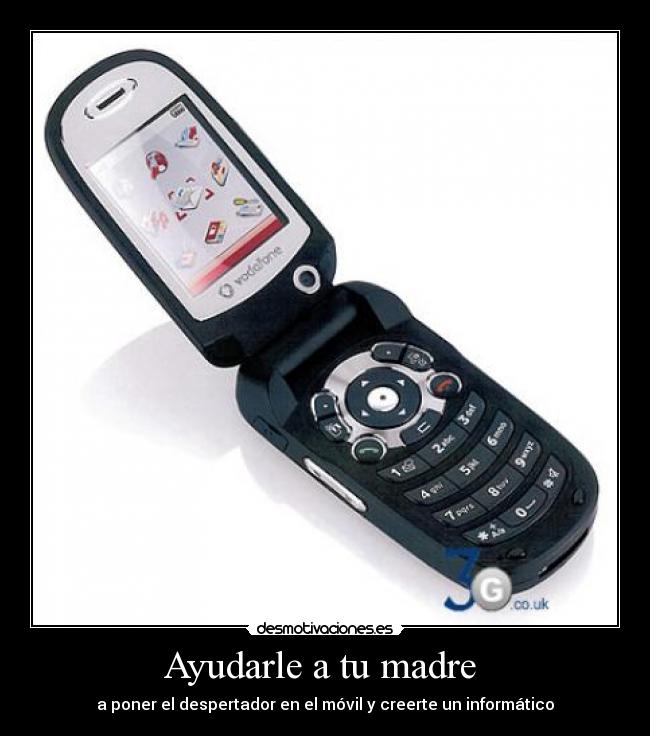 Ayudarle a tu madre - a poner el despertador en el móvil y creerte un informático