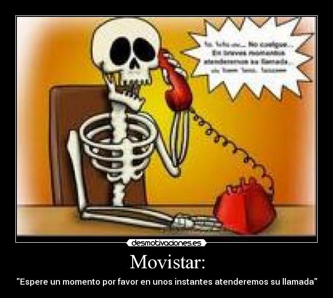 Movistar: - Espere un momento por favor en unos instantes atenderemos su llamada