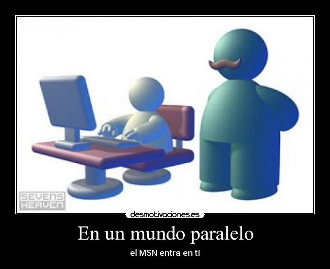 En un mundo paralelo - el MSN entra en tí