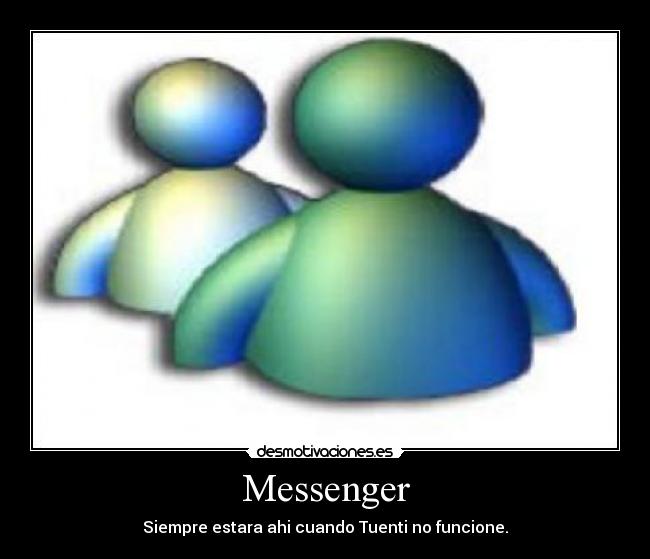 Messenger - Siempre estara ahi cuando Tuenti no funcione.