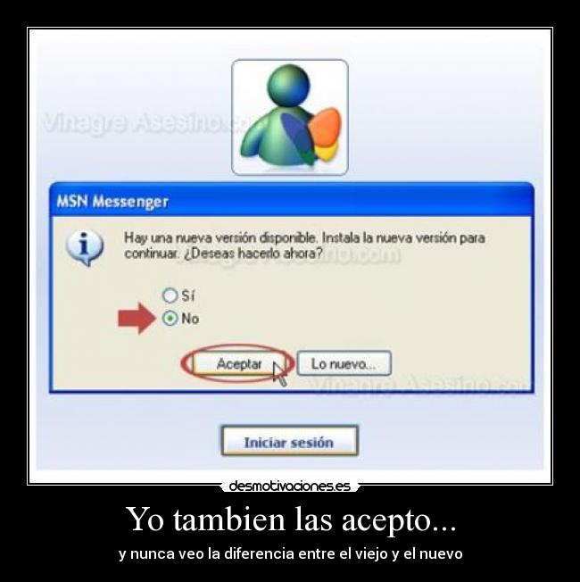 Yo tambien las acepto... - y nunca veo la diferencia entre el viejo y el nuevo