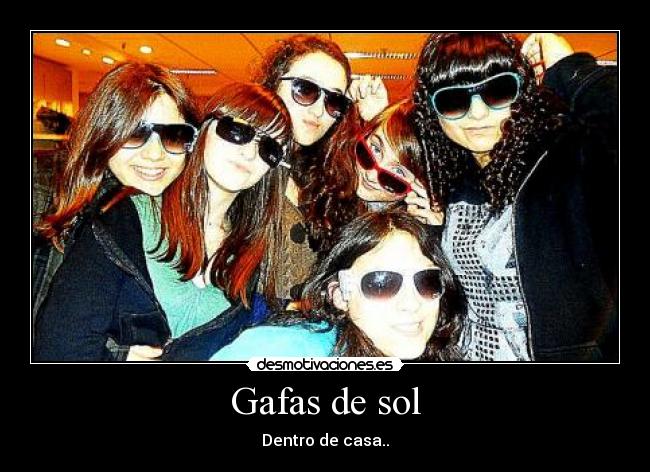 Gafas de sol - Dentro de casa..