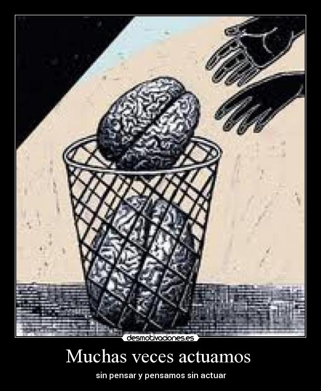 Muchas veces actuamos -