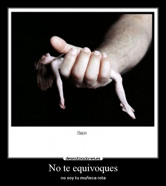 No te equivoques - no soy tu muñeca rota
