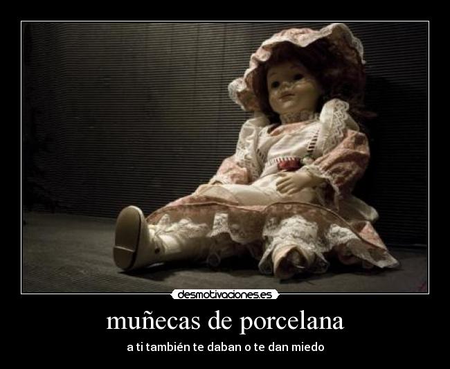 muñecas de porcelana - a ti también te daban o te dan miedo