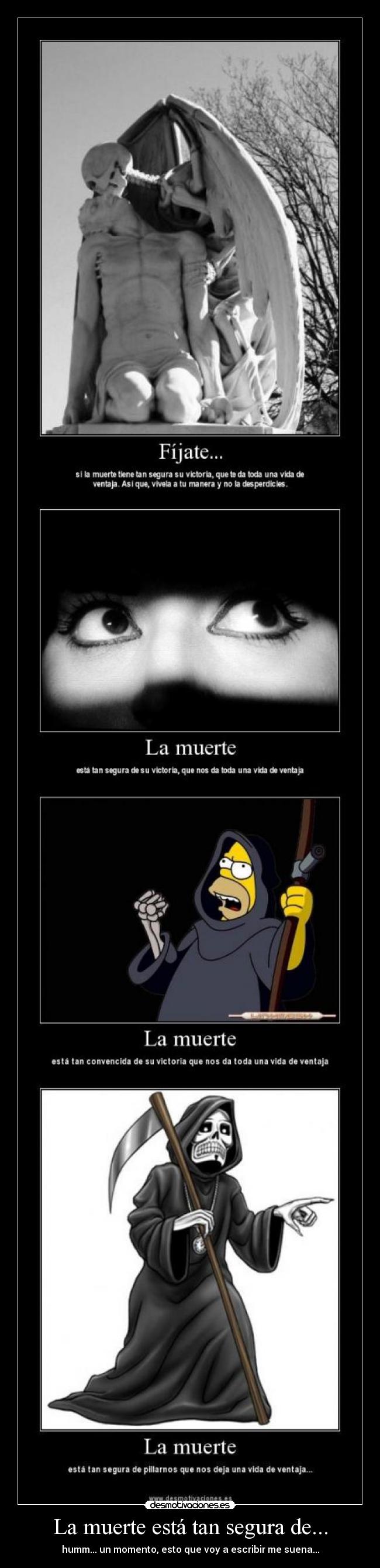La muerte está tan segura de... - humm... un momento, esto que voy a escribir me suena...