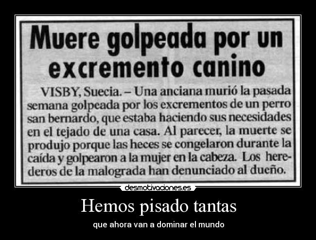 Hemos pisado tantas - que ahora van a dominar el mundo