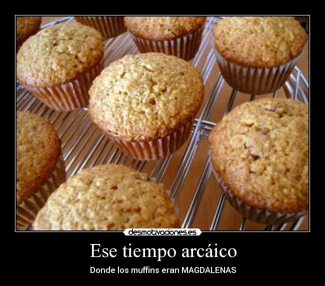 Ese tiempo arcáico - Donde los muffins eran MAGDALENAS