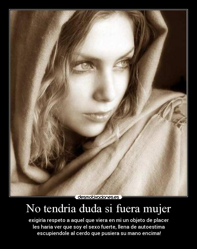No tendria duda si fuera mujer - 