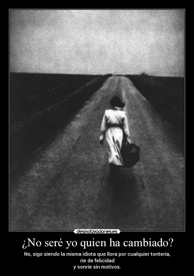 ¿No seré yo quien ha cambiado? - 