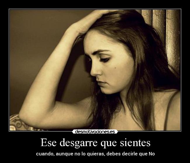 Ese desgarre que sientes -