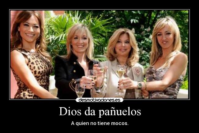 Dios da pañuelos - A quien no tiene mocos.