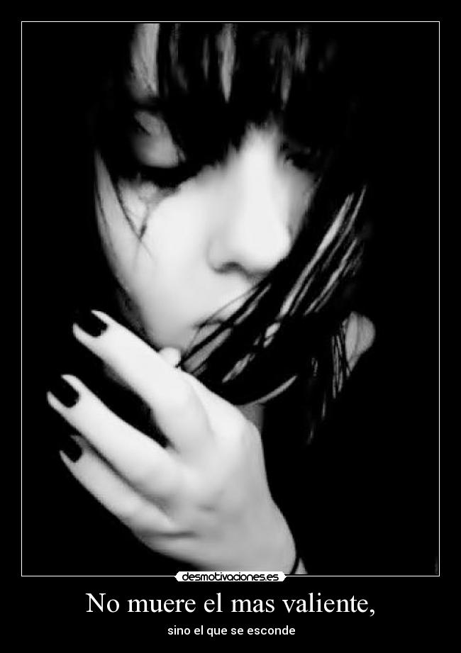 No muere el mas valiente, - sino el que se esconde