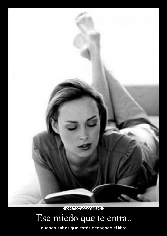 Ese miedo que te entra.. -