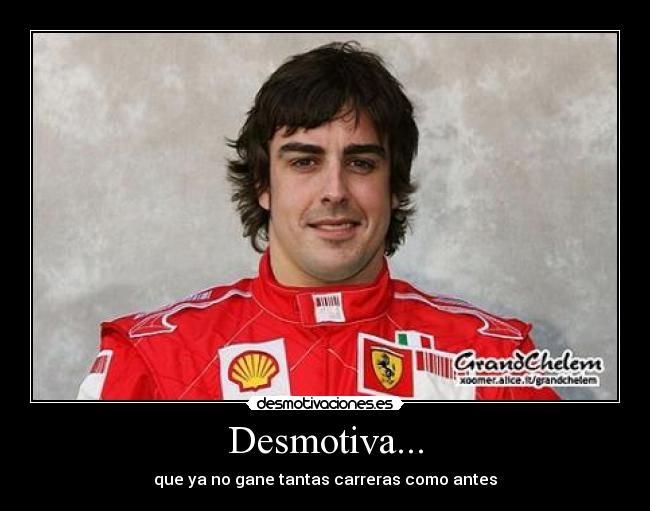 Desmotiva... - que ya no gane tantas carreras como antes