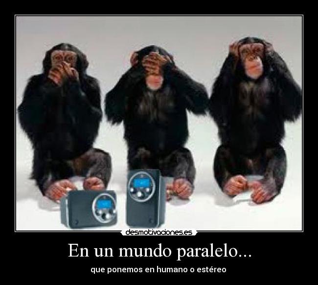 En un mundo paralelo... - que ponemos en humano o estéreo 