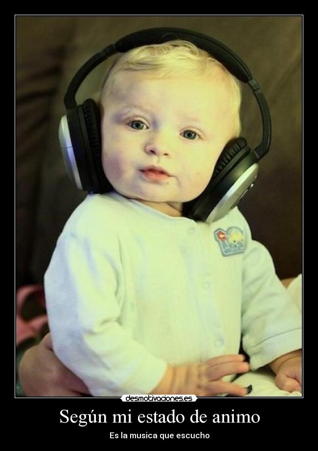 Según mi estado de animo - Es la musica que escucho