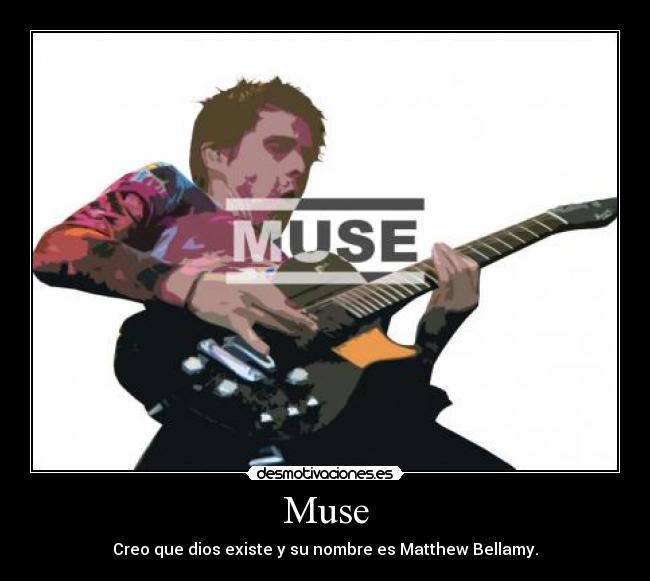 Muse - Creo que dios existe y su nombre es Matthew Bellamy.