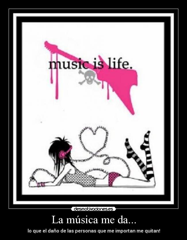 La música me da... -
