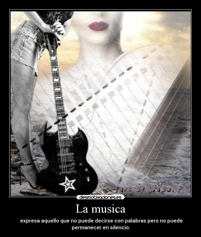 La musica - expresa aquello que no puede decirse con palabras pero no puede
permanecer en silencio.