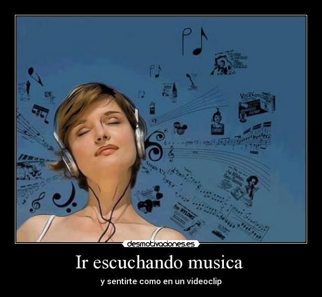 Ir escuchando musica - y sentirte como en un videoclip