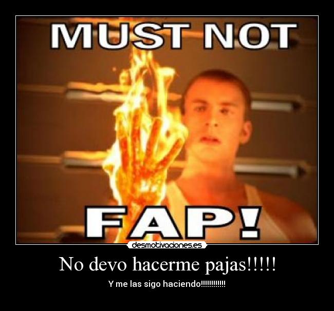No devo hacerme pajas!!!!! - Y me las sigo haciendo!!!!!!!!!!!!