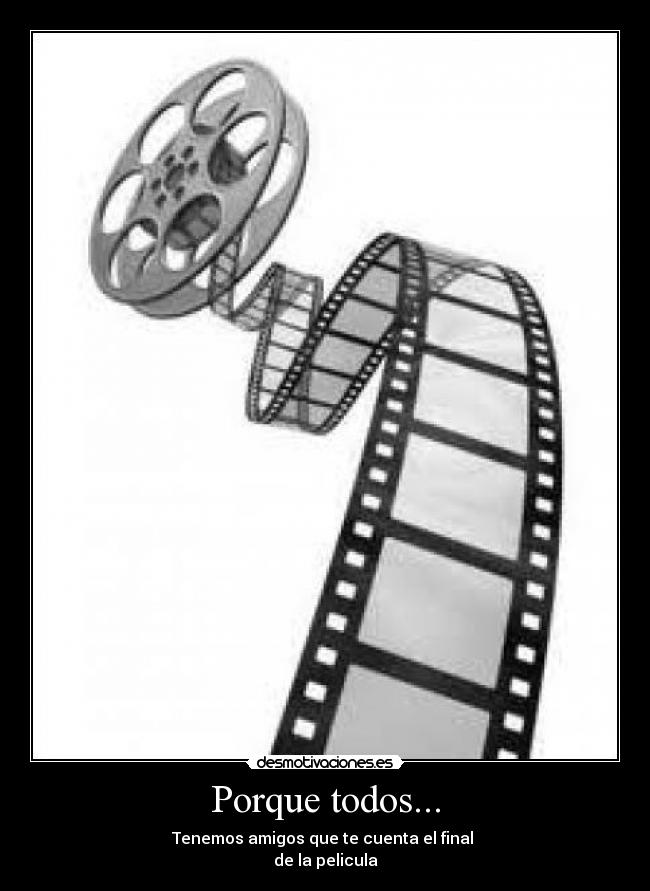 Porque todos... - Tenemos amigos que te cuenta el final
de la pelicula