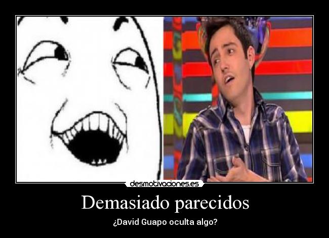 Demasiado parecidos - ¿David Guapo oculta algo?