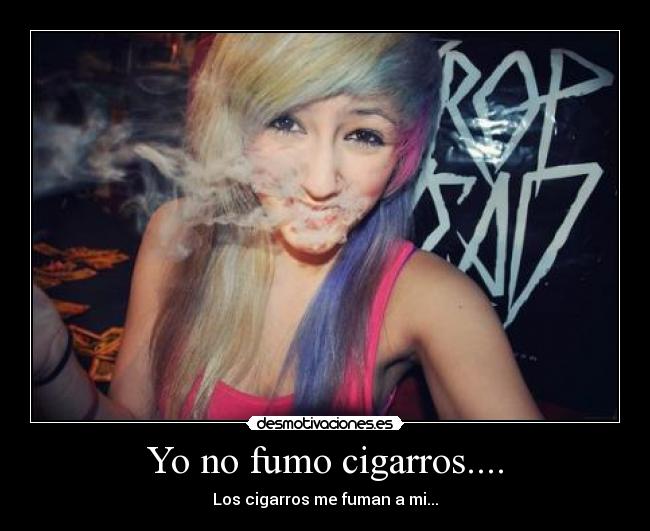 Yo no fumo cigarros.... - 