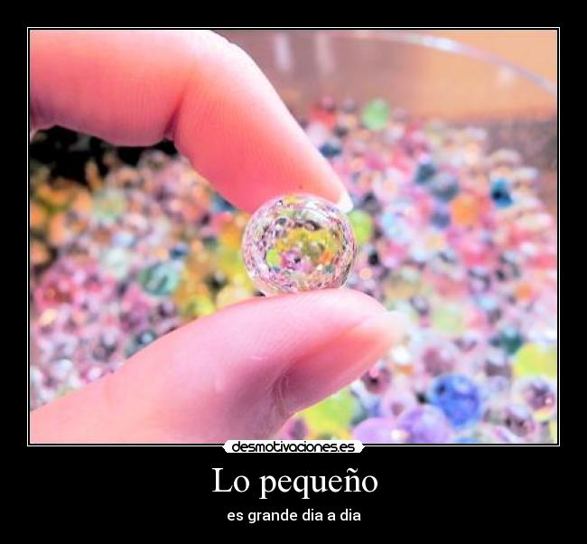 Lo pequeño - es grande dia a dia