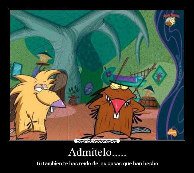 Admitelo..... - Tu también te has reído de las cosas que han hecho