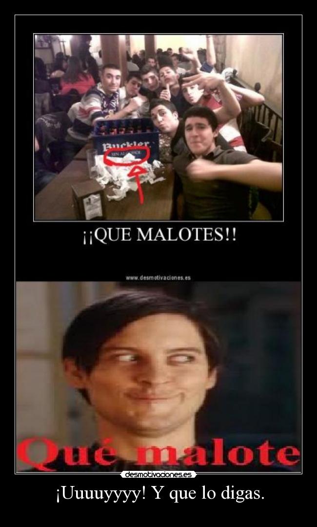 ¡Uuuuyyyy! Y que lo digas. - 