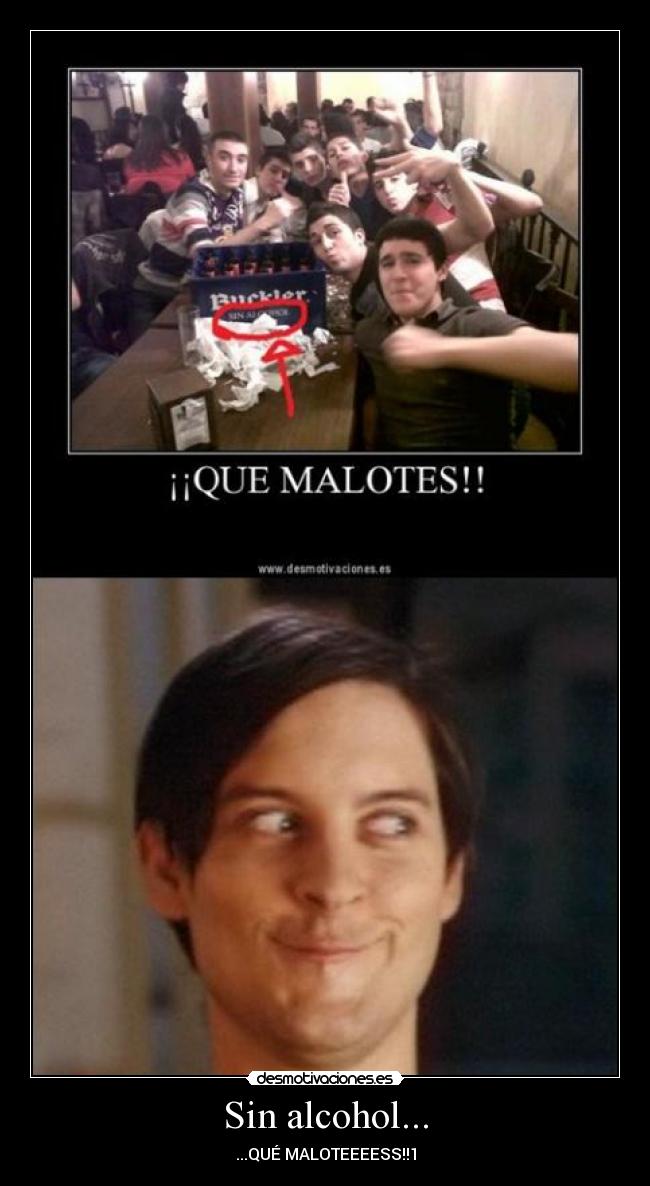 Sin alcohol... - ...QUÉ MALOTEEEESS!!1