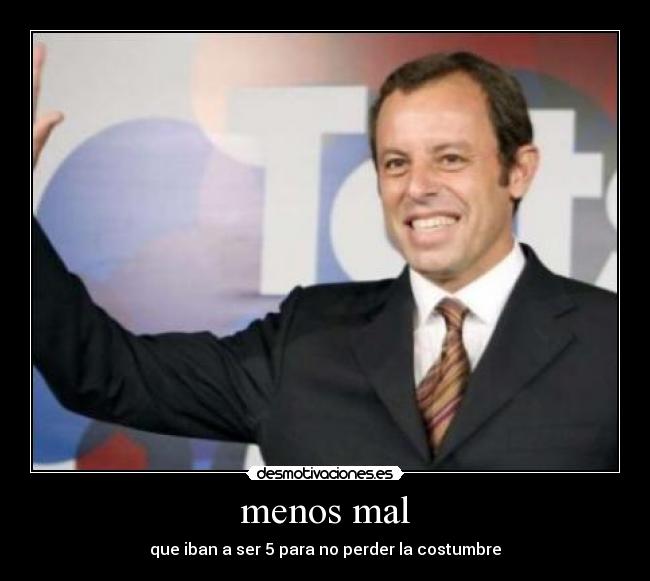 menos mal - que iban a ser 5 para no perder la costumbre