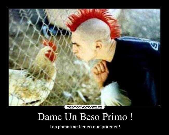 Dame Un Beso Primo ! -