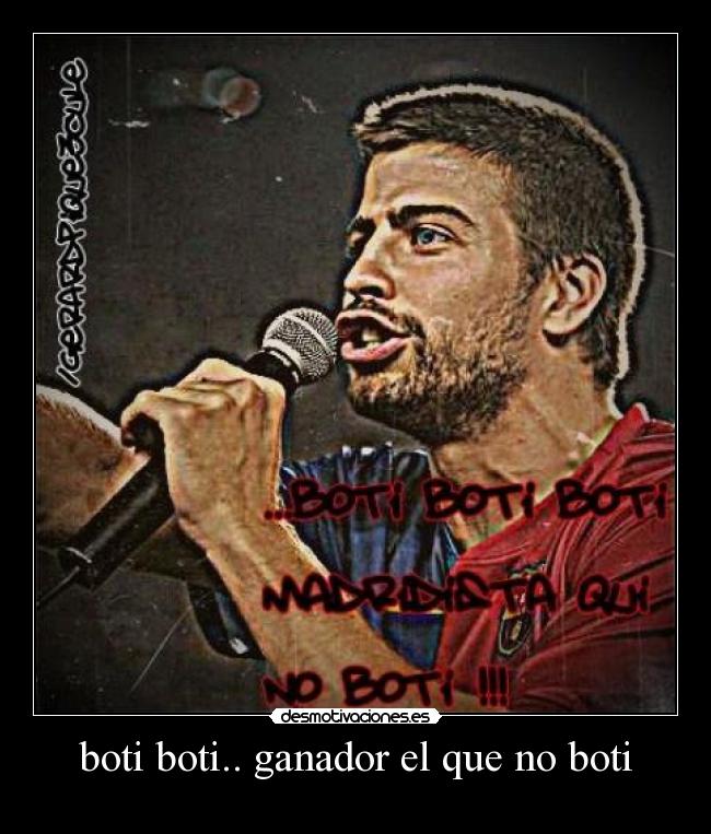 boti boti.. ganador el que no boti -