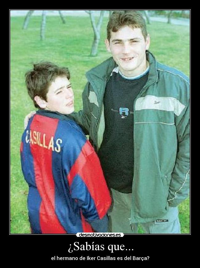 ¿Sabías que... - el hermano de Iker Casillas es del Barça?