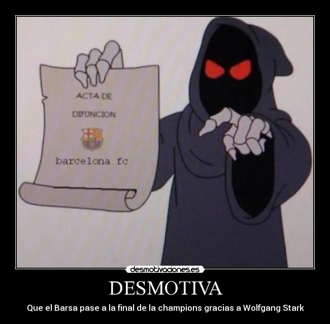 DESMOTIVA - Que el Barsa pase a la final de la champions gracias a Wolfgang Stark