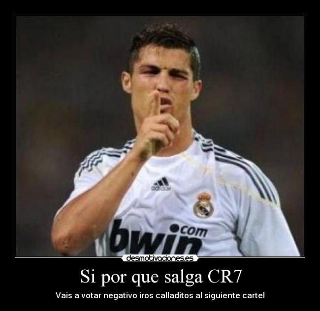 Si por que salga CR7 - Vais a votar negativo iros calladitos al siguiente cartel