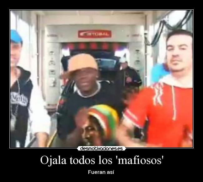 Ojala todos los mafiosos - Fueran así 