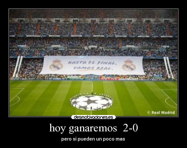 hoy ganaremos 2-0 -