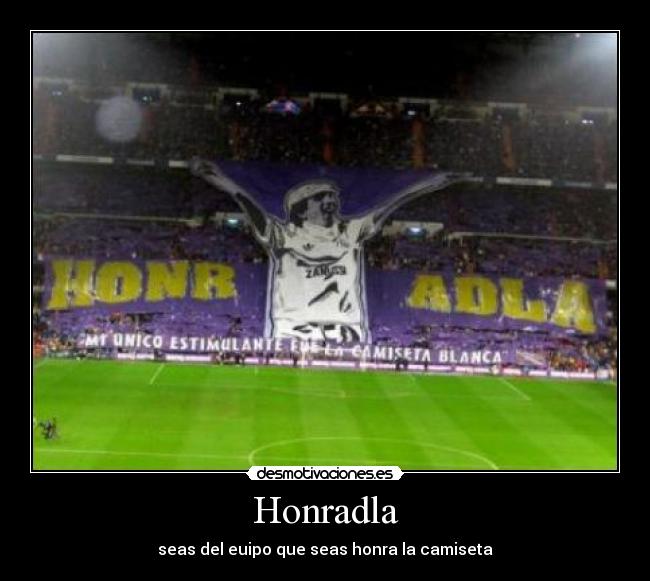 Honradla - seas del euipo que seas honra la camiseta