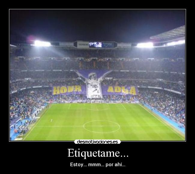 Etiquetame... - Estoy... mmm... por ahí...