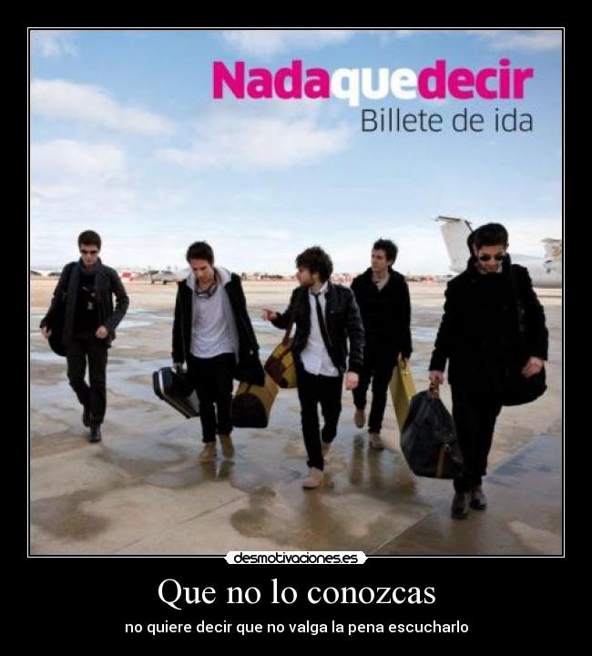 Que no lo conozcas - no quiere decir que no valga la pena escucharlo