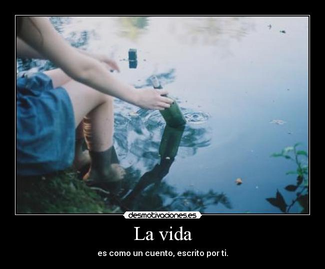 La vida - es como un cuento, escrito por ti.