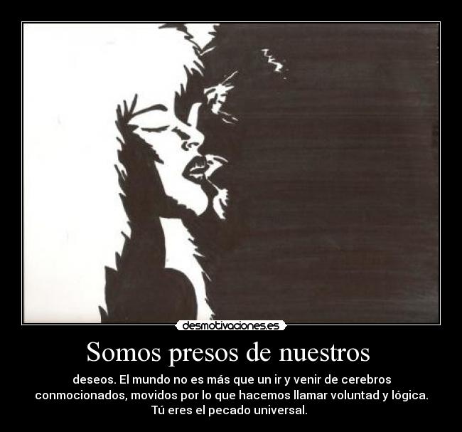 Somos presos de nuestros -