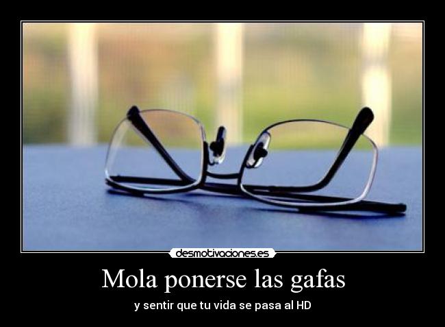 Mola ponerse las gafas -
