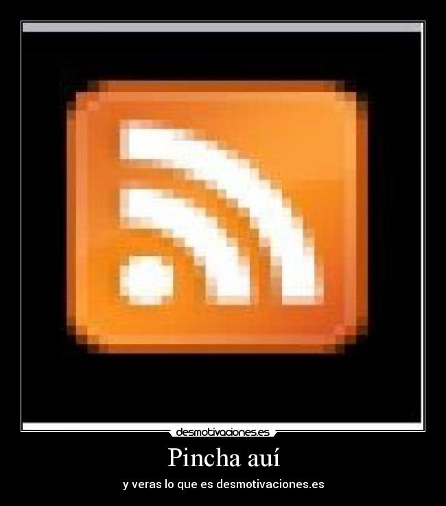 Pincha auí - y veras lo que es desmotivaciones.es