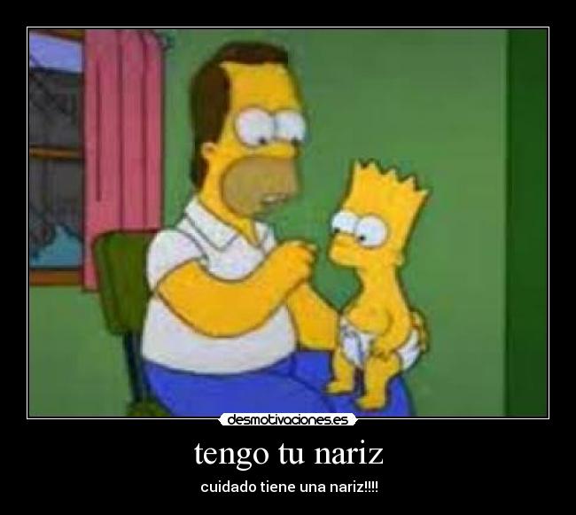 tengo tu nariz - cuidado tiene una nariz!!!!