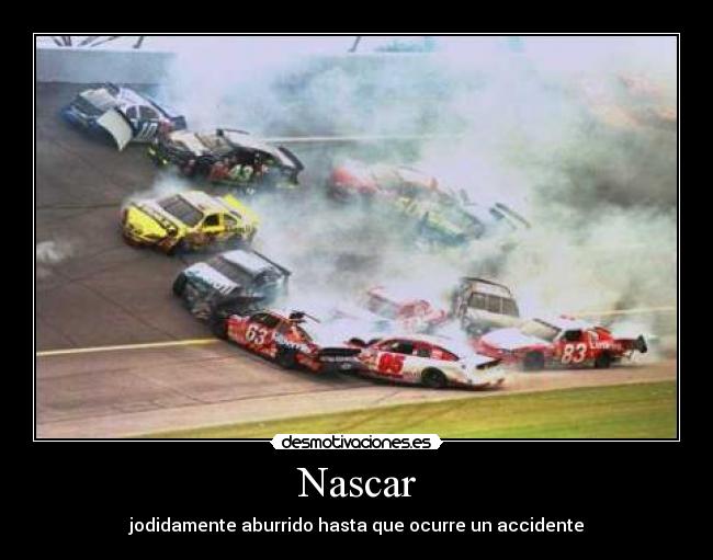 Nascar - jodidamente aburrido hasta que ocurre un accidente